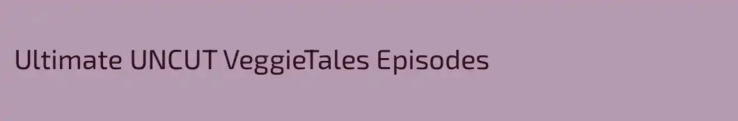 Ultimate UNCUT VeggieTales Episodes